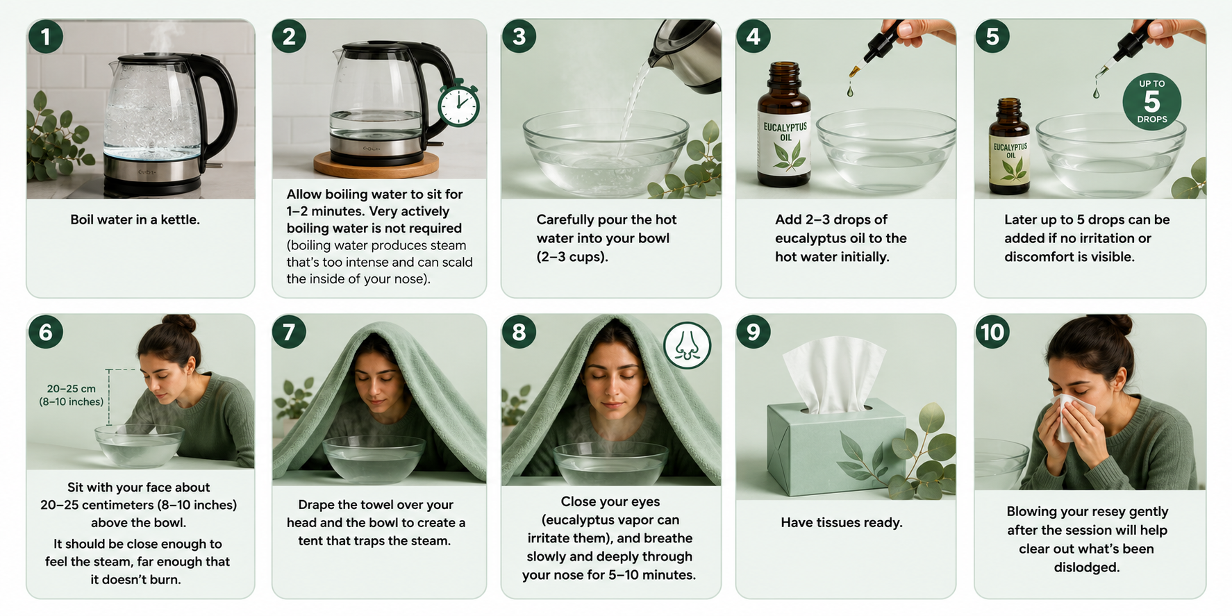 Using eucalyptus oil correctly can help make steam inhalation more comfortable and effective. Follow each step carefully—from preparing the water to using the right number of drops to enjoy soothing steam while reducing the risk of irritation or burns.